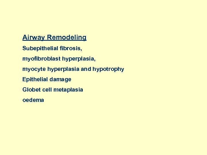 Airway Remodeling Subepithelial fibrosis, myofibroblast hyperplasia, myocyte hyperplasia and hypotrophy Epithelial damage Globet cell