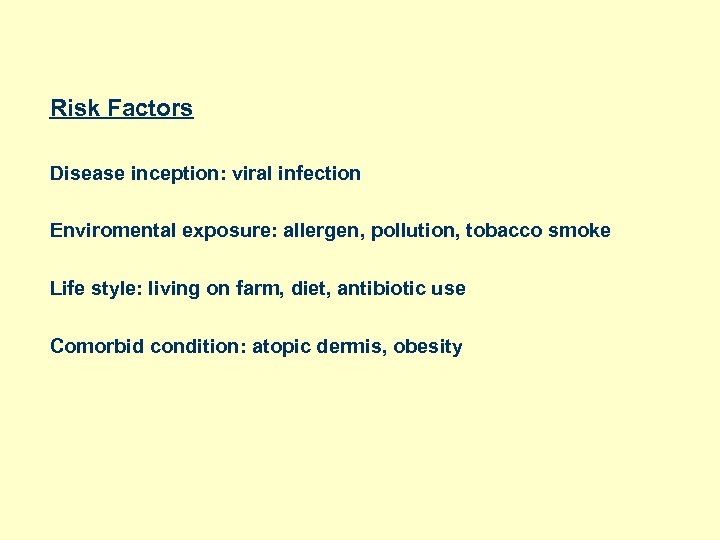 Risk Factors Disease inception: viral infection Enviromental exposure: allergen, pollution, tobacco smoke Life style: