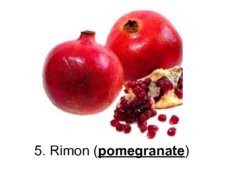 5. Rimon (pomegranate) 