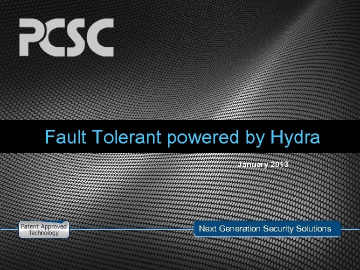 Fault Tolerant powered by Hydra January 2013 Next Generation Security Solutions 