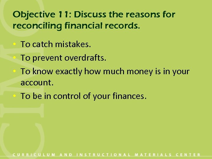 Objective 11: Discuss the reasons for reconciling financial records. • To catch mistakes. •