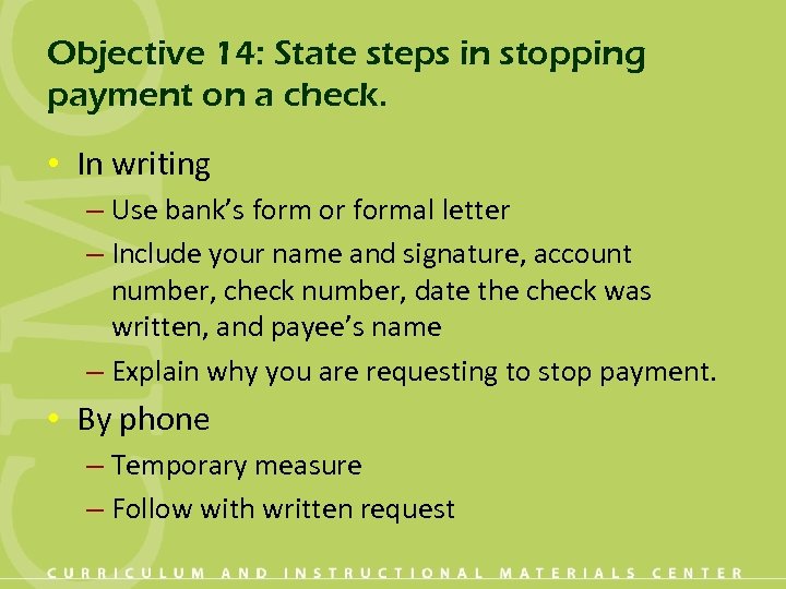 Objective 14: State steps in stopping payment on a check. • In writing –