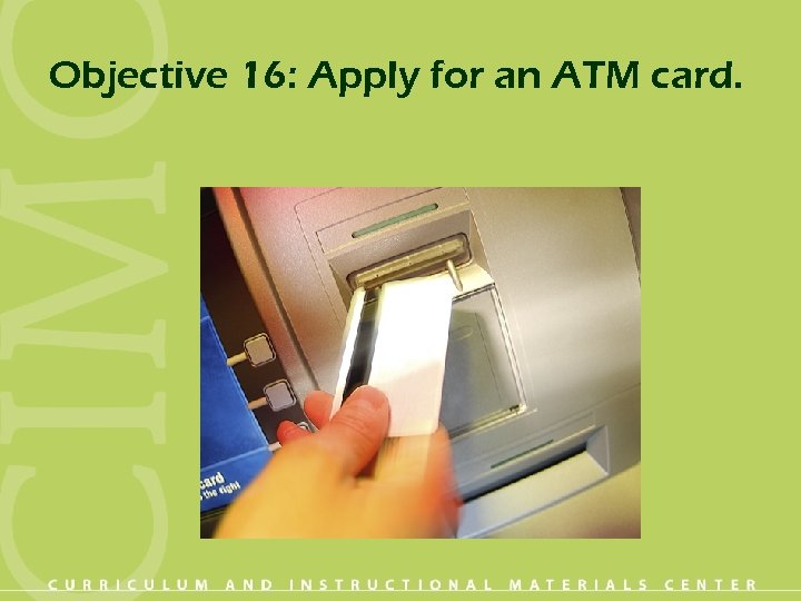 Objective 16: Apply for an ATM card. 