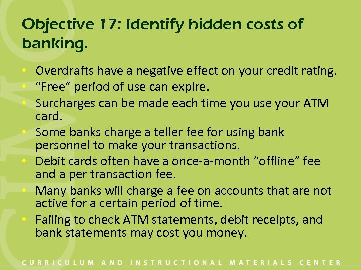 Objective 17: Identify hidden costs of banking. • Overdrafts have a negative effect on