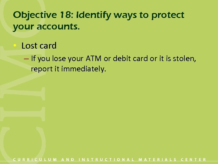 Objective 18: Identify ways to protect your accounts. • Lost card – If you