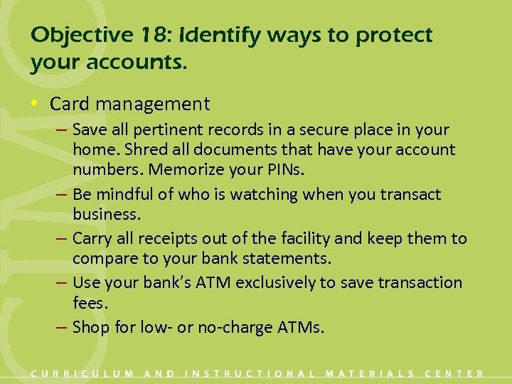 Objective 18: Identify ways to protect your accounts. • Card management – Save all