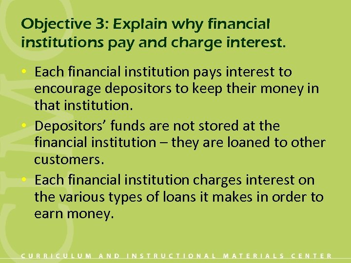 Objective 3: Explain why financial institutions pay and charge interest. • Each financial institution