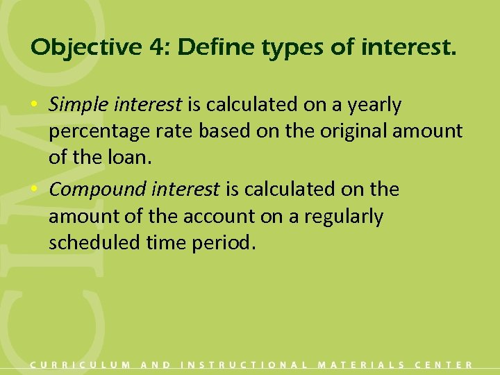 Objective 4: Define types of interest. • Simple interest is calculated on a yearly