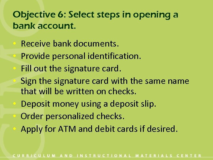 Objective 6: Select steps in opening a bank account. Receive bank documents. Provide personal