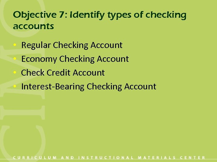 Objective 7: Identify types of checking accounts • • Regular Checking Account Economy Checking