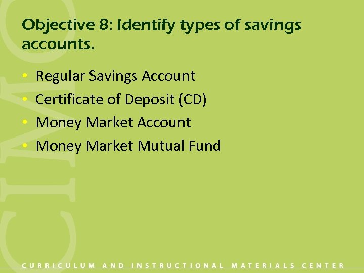 Objective 8: Identify types of savings accounts. • • Regular Savings Account Certificate of