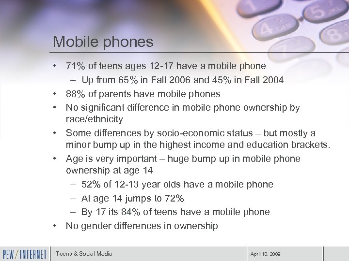 Mobile phones • 71% of teens ages 12 -17 have a mobile phone –