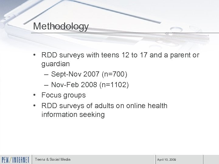 Methodology • RDD surveys with teens 12 to 17 and a parent or guardian