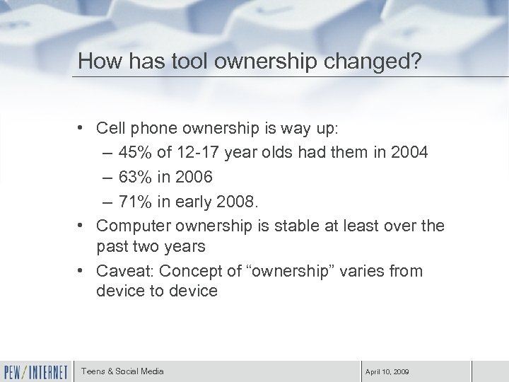 How has tool ownership changed? • Cell phone ownership is way up: – 45%