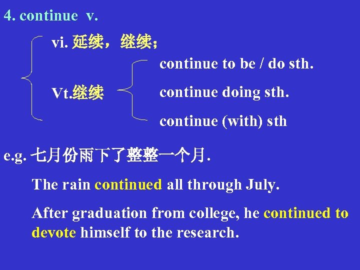 4. continue v. vi. 延续，继续； continue to be / do sth. Vt. 继续 continue
