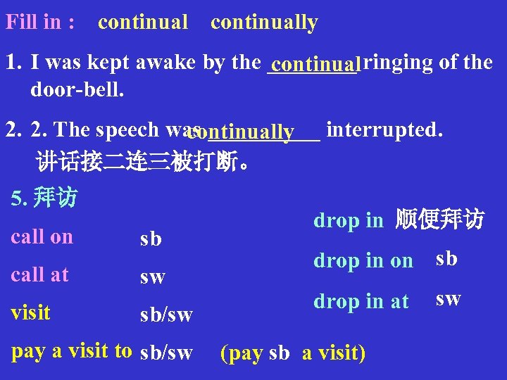 Fill in : continually 1. I was kept awake by the ____ ringing of