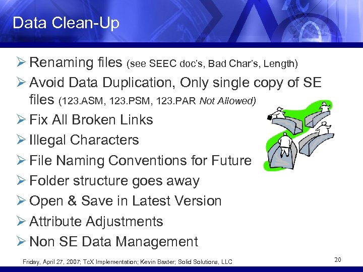 Data Clean-Up Ø Renaming files (see SEEC doc’s, Bad Char’s, Length) Ø Avoid Data
