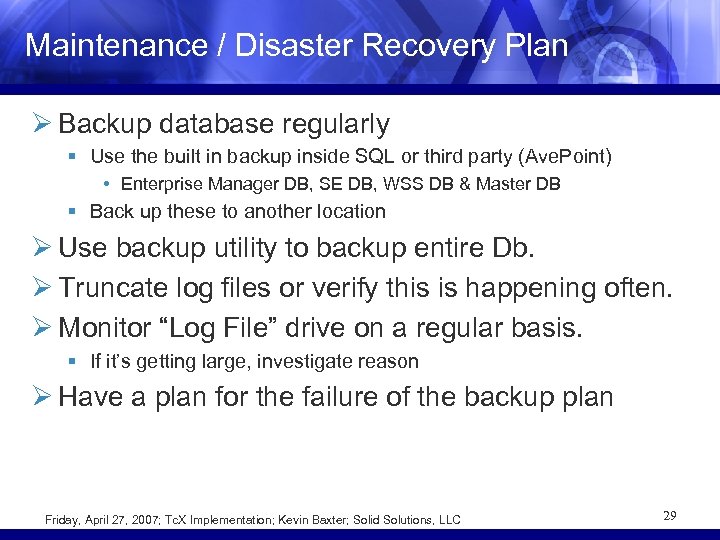 Maintenance / Disaster Recovery Plan Ø Backup database regularly § Use the built in