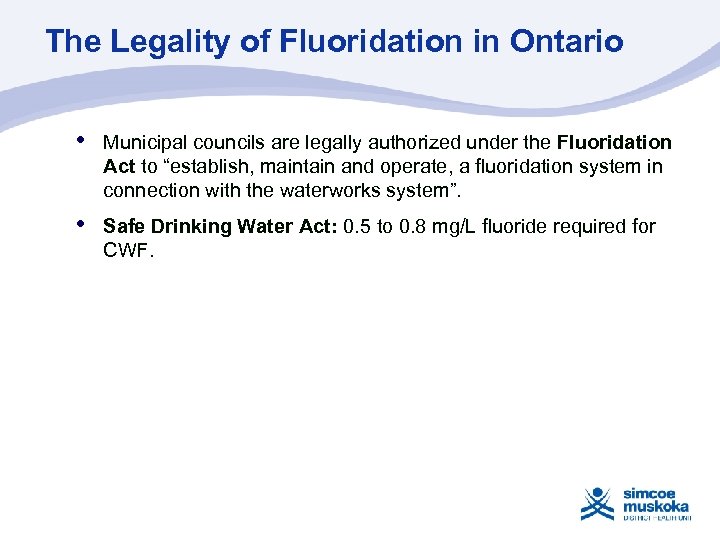 The Legality of Fluoridation in Ontario • Municipal councils are legally authorized under the