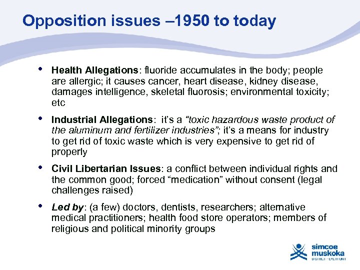 Opposition issues – 1950 to today • Health Allegations: fluoride accumulates in the body;
