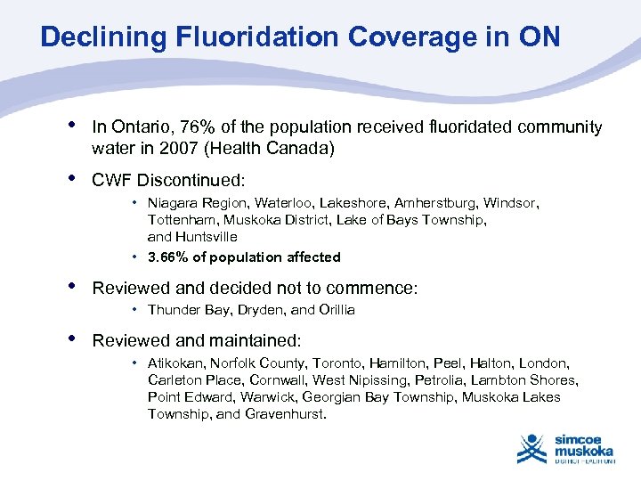 Declining Fluoridation Coverage in ON • In Ontario, 76% of the population received fluoridated