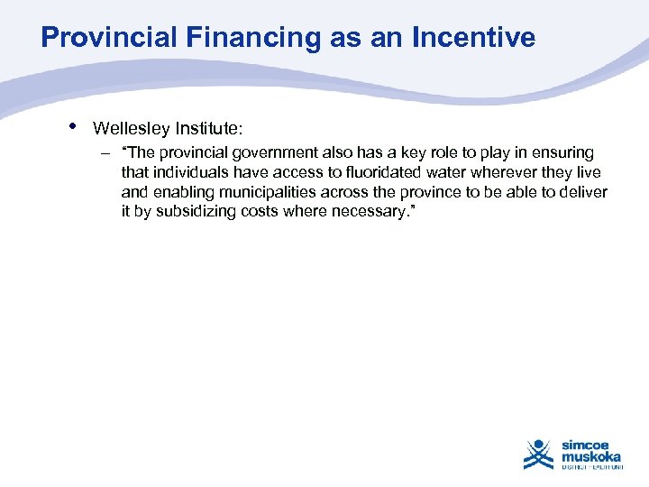 Provincial Financing as an Incentive • Wellesley Institute: – “The provincial government also has