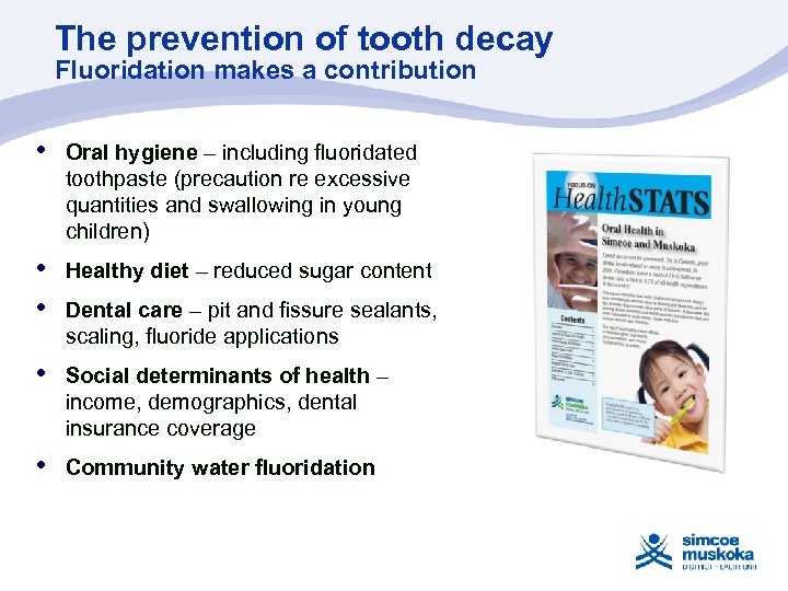 The prevention of tooth decay Fluoridation makes a contribution • Oral hygiene – including