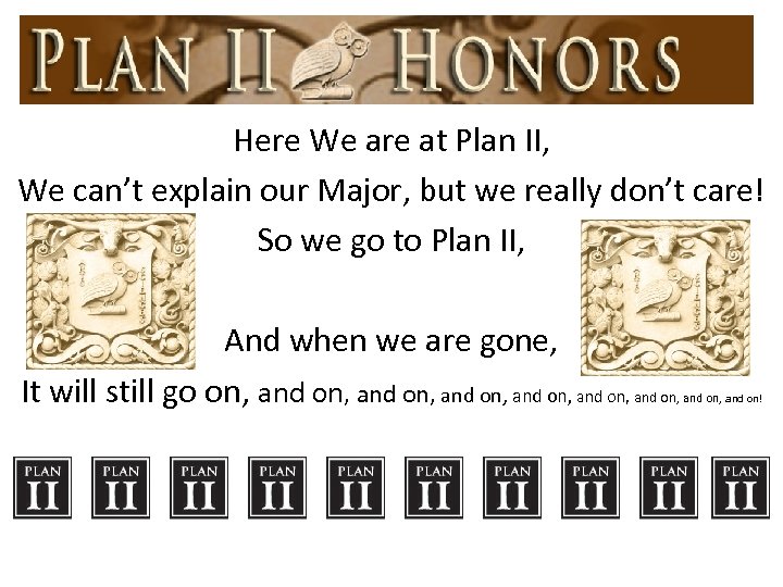 Here We are at Plan II, We can’t explain our Major, but we really