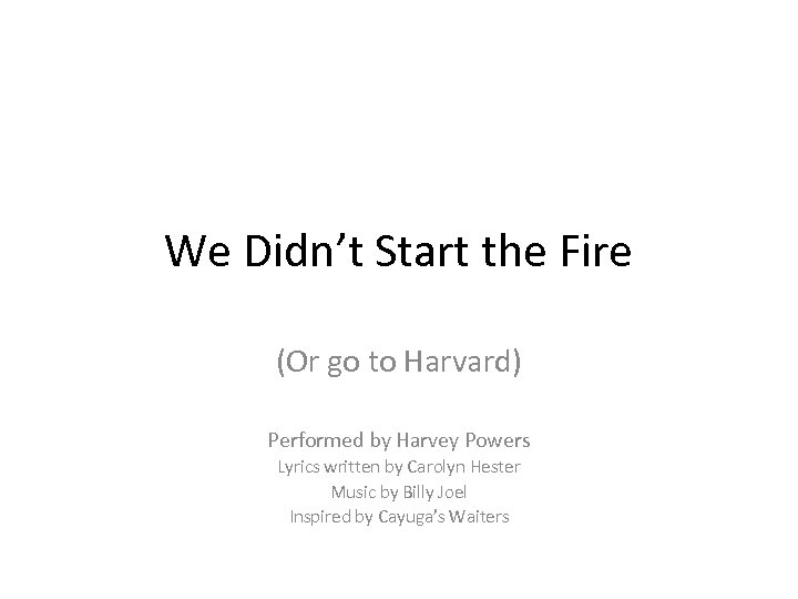 We Didn’t Start the Fire (Or go to Harvard) Performed by Harvey Powers Lyrics