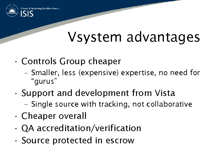 Vsystem advantages • Controls Group cheaper – Smaller, less (expensive) expertise, no need for