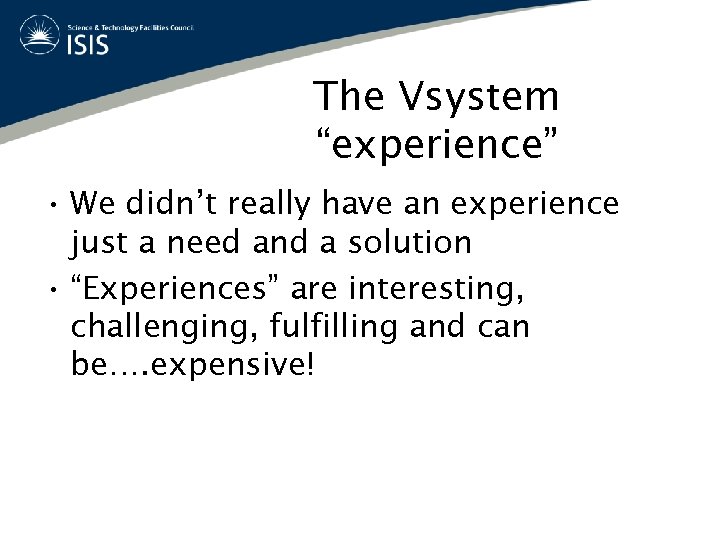 The Vsystem “experience” • We didn’t really have an experience just a need and