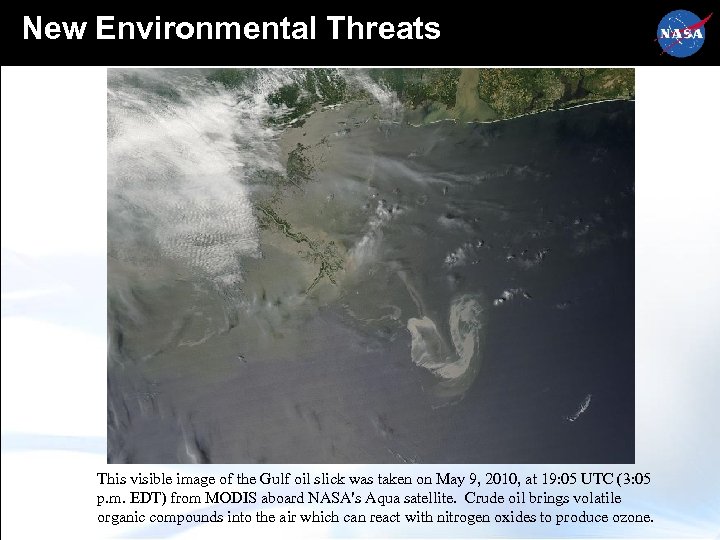 New Environmental Threats This visible image of the Gulf oil slick was taken on