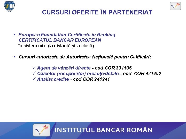 CURSURI OFERITE ÎN PARTENERIAT • European Foundation Certificate in Banking CERTIFICATUL BANCAR EUROPEAN în