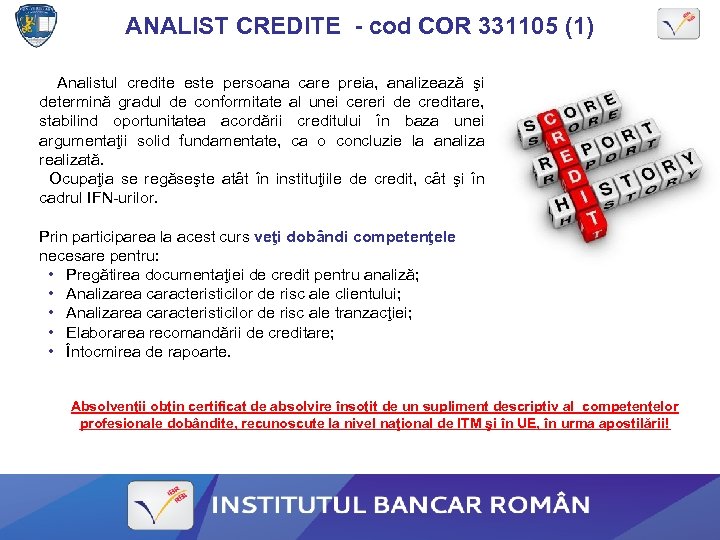 ANALIST CREDITE - cod COR 331105 (1) Analistul credite este persoana care preia, analizează