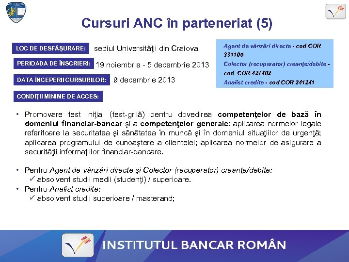 Cursuri ANC în parteneriat (5) LOC DE DESFĂŞURARE: PERIOADA DE ÎNSCRIERI: sediul Universităţii din