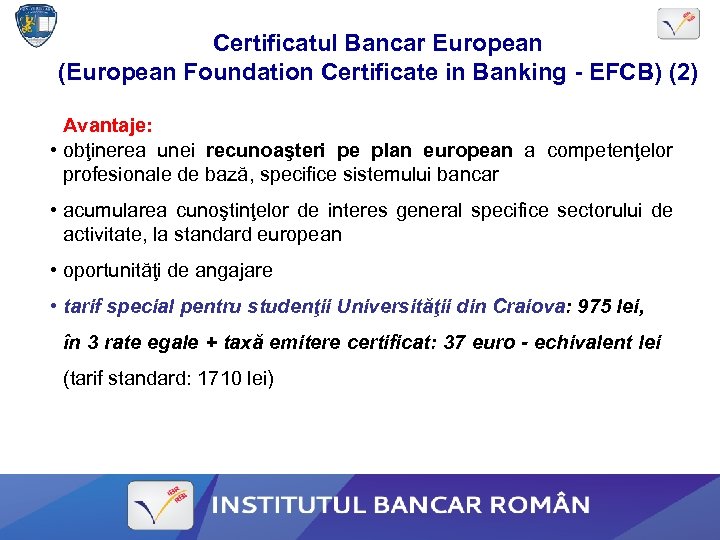 Certificatul Bancar European (European Foundation Certificate in Banking - EFCB) (2) Avantaje: • obţinerea