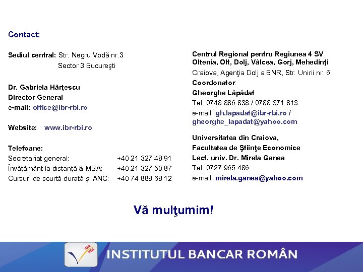 Contact: Centrul Regional pentru Regiunea 4 SV Oltenia, Olt, Dolj, Vâlcea, Gorj, Mehedinţi Craiova,