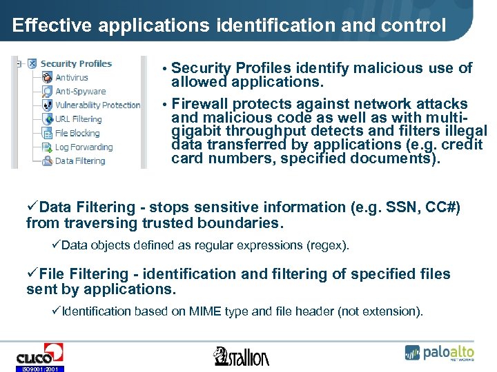 Effective applications identification and control • Security Profiles identify malicious use of allowed applications.