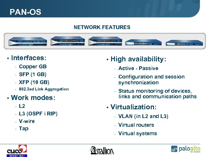 PAN-OS NETWORK FEATURES • Interfaces: - Copper GB - SFP (1 GB) - XFP