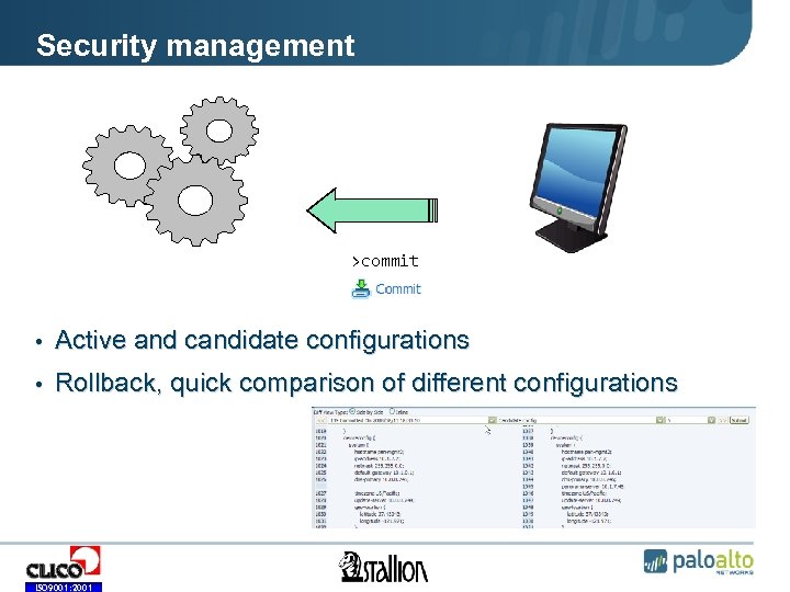 Security management • >commit • Active and candidate configurations • Rollback, quick comparison of