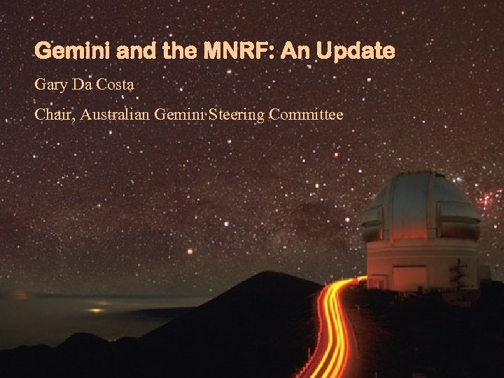 Gemini and the MNRF: An Update Gary Da Costa Chair, Australian Gemini Steering Committee