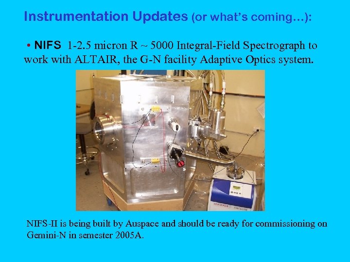 Instrumentation Updates (or what’s coming…): • NIFS 1 -2. 5 micron R ~ 5000