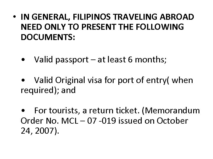  • IN GENERAL, FILIPINOS TRAVELING ABROAD NEED ONLY TO PRESENT THE FOLLOWING DOCUMENTS: