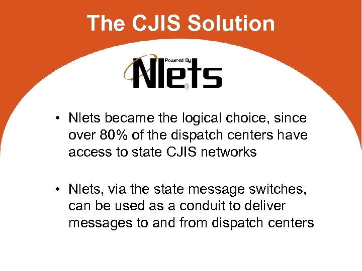 The CJIS Solution • Nlets became the logical choice, since over 80% of the