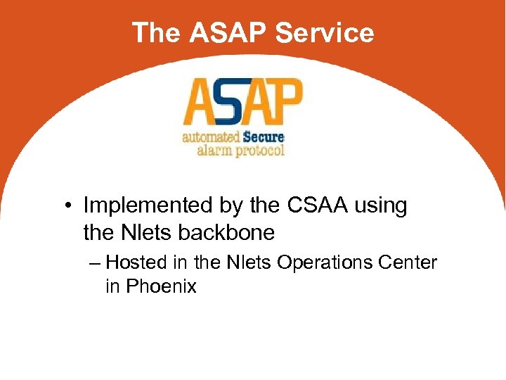 The ASAP Service • Implemented by the CSAA using the Nlets backbone – Hosted