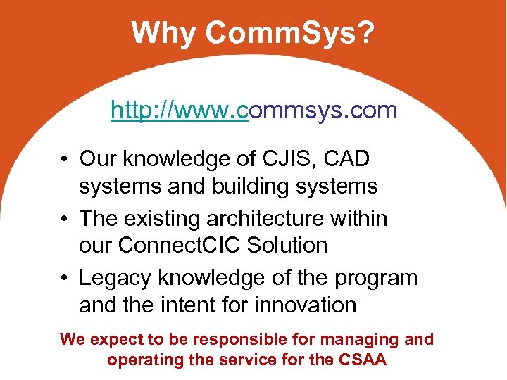 Why Comm. Sys? http: //www. commsys. com • Our knowledge of CJIS, CAD systems