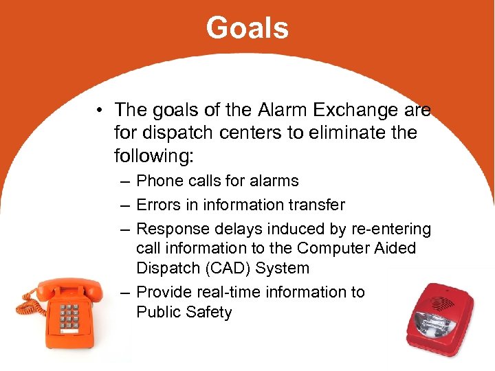 Goals • The goals of the Alarm Exchange are for dispatch centers to eliminate