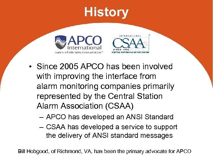 History • Since 2005 APCO has been involved with improving the interface from alarm