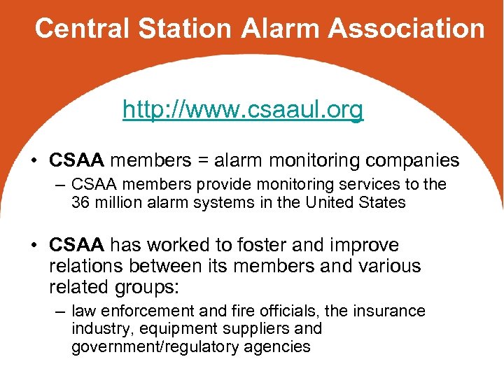 Central Station Alarm Association http: //www. csaaul. org • CSAA members = alarm monitoring