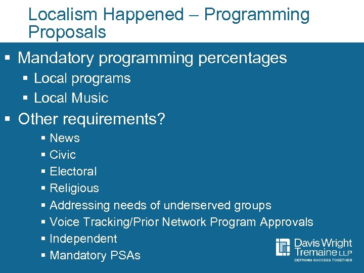 Localism Happened – Programming Proposals § Mandatory programming percentages § Local programs § Local